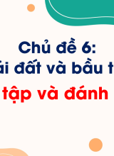 Chủ đề 6. Ôn tập và đánh giá chủ đề Trái Đất và bầu trời